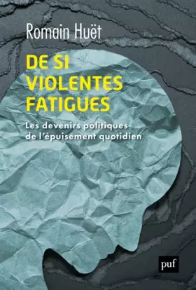 Couverture du produit · De si violentes fatigues: Les devenirs politiques de l'épuisement quotidien