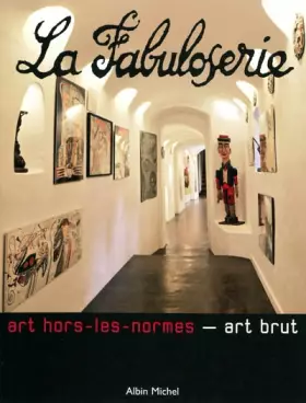 Couverture du produit · La Fabuloserie: Art hors-les-normes - art brut