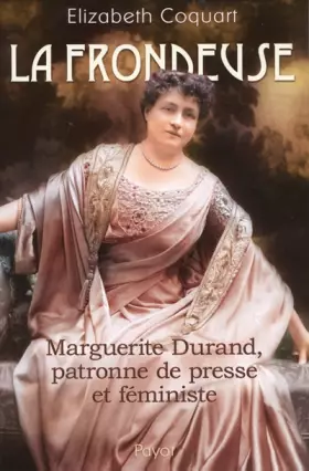 Couverture du produit · La frondeuse : Marguerite Durand, patronne de presse et féministe