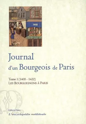 Couverture du produit · Journal d'un Bourgeois de Paris: Tome 1, (1405-1422) Les Bourguignons à Paris