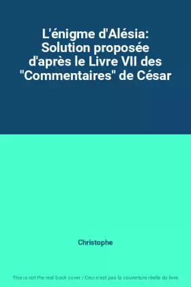 Couverture du produit · L'énigme d'Alésia: Solution proposée d'après le Livre VII des "Commentaires" de César