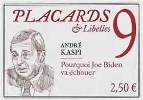 Couverture du produit · Placards & Libelles - Tome 9 Pourquoi Joe Biden va échouer