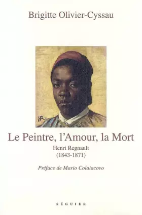 Couverture du produit · Le Peintre, l'Amour et la Mort : Henri Regnault (1843-1871)