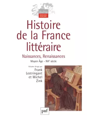 Couverture du produit · Histoire de la France littéraire : Tome 1, Naissances, Renaissances Moyen Age-XVIe siècle