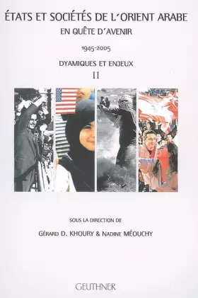 Couverture du produit · Etats et sociétés de l'Orient arabe : en quête d'avenir (1945-2005): Tome 2, Dynamiques et enjeux