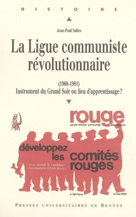 Couverture du produit · LIGUE COMMUNISTE REVOLUTIONNAIRE 1968-1981. INSTRUMENT DU GRAND SOIR OU LIEU D A