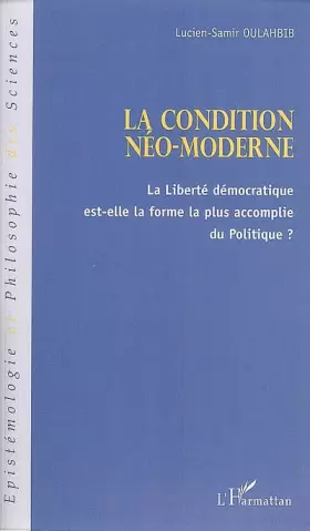 Couverture du produit · La condition néo-moderne : La liberté démocratique est-elle la forme la plus accomplie du Politique ?