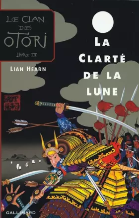Couverture du produit · Le Clan des Otori, tome 3 : La Clarté de la lune