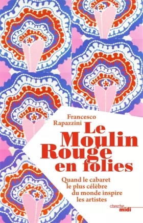 Couverture du produit · Le Moulin Rouge en folies - Quand le cabaret le plus célèbre du monde inspire les artistes: Quand le cabaret le plus célèbre du