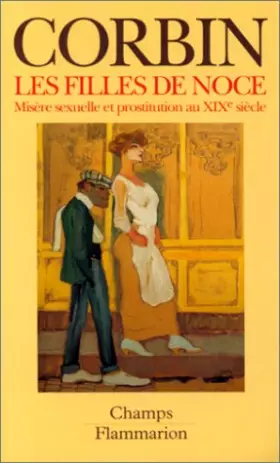 Couverture du produit · LES FILLES DE NOCE. : Misère sexuelle et prostitution au XIXème siècle