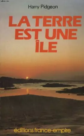 Couverture du produit · La terre est une ile : deux tours du monde en solitaire aux temps heroiques de la voile