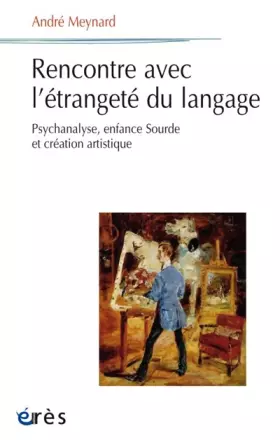 Couverture du produit · Rencontre avec l'étrangeté du langage: PSYCHANALYSE, ENFANCE SOURDE ET CRÉATION ARTISTIQUE