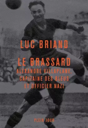 Couverture du produit · Le brassard: Alexandre Villaplane, capitaine des Bleus et officier nazi