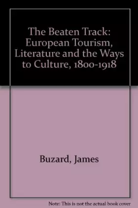 Couverture du produit · The Beaten Track: European Tourism, Literature, and the Ways to "Culture", 1800-1918