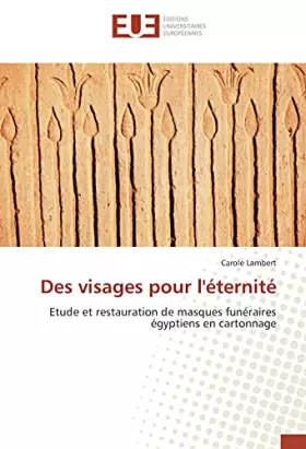 Couverture du produit · Des visages pour l'éternité: Etude et restauration de masques funéraires égyptiens en cartonnage