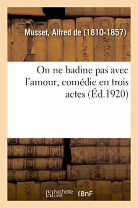 Couverture du produit · On ne badine pas avec l'amour, comédie en trois actes