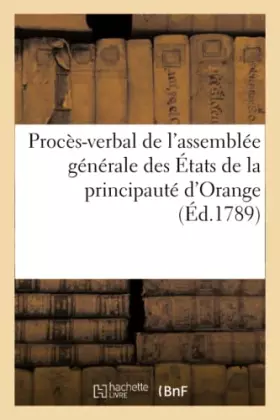 Couverture du produit · Procès-verbal de l'assemblée générale des États de la principauté d'Orange, tenue le 16 février 1789
