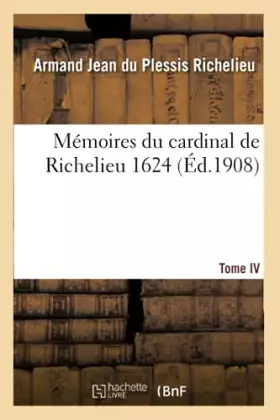 Couverture du produit · Mémoires du cardinal de Richelieu. T. IV 1624