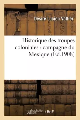 Couverture du produit · Historique des troupes coloniales : campagne du Mexique