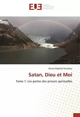 Couverture du produit · Satan, Dieu et Moi: Tome 1: Les portes des prisons spirituelles (French Edition)