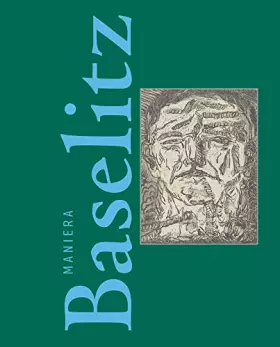 Couverture du produit · Maniera Baselitz: Das Nonkonforme als Quelle der Phantasie – Nonconformity as imagination’s wellspring