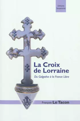 Couverture du produit · La croix de Lorraine : Du Golgotha à la France Libre