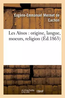 Couverture du produit · Les Aïnos : origine, langue, moeurs, religion