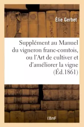 Couverture du produit · Supplément au Manuel du vigneron franc-comtois, ou l'Art de cultiver et d'améliorer la vigne