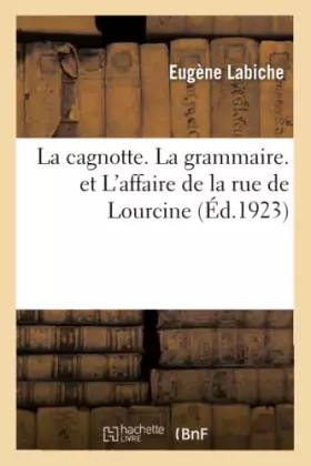 Couverture du produit · La cagnotte. La grammaire. et L'affaire de la rue de Lourcine