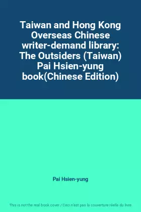 Couverture du produit · Taiwan and Hong Kong Overseas Chinese writer-demand library: The Outsiders (Taiwan) Pai Hsien-yung book(Chinese Edition)