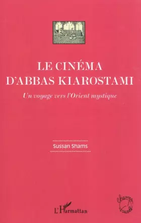 Couverture du produit · Le cinéma d'Abbas Kiarostami: Un voyage vers l'Orient mystique