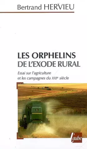 Couverture du produit · Les orphelins de l'exode rural : Essai sur l'agriculture et les campagnes du XXIe siècle
