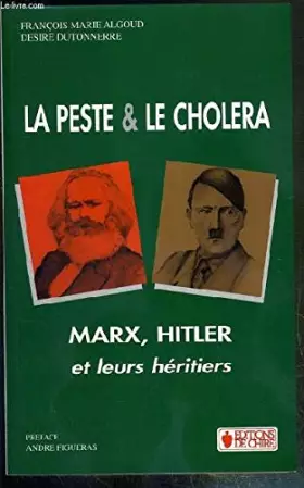Couverture du produit · La Peste et le Choléra : Marx, Hitler et leurs héritiers