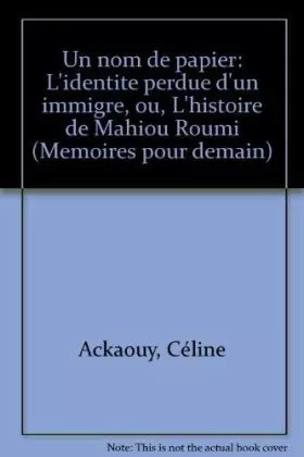 Couverture du produit · UN NOM DE PAPIER. L'identité perdue d'un immigré ou l'histoire de Mahiou Roumi