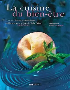 Couverture du produit · LA CUISINE DU BIEN-ETRE. 100 recettes légères et savoureuses du Domaine du Royal Club Evian