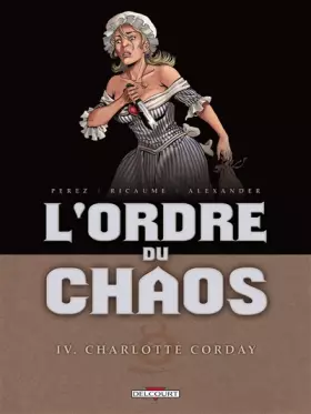 Couverture du produit · L'Ordre du chaos T04: Charlotte Corday