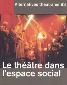 Couverture du produit · Alternatives Théâtrales N°83 / Le Théâtre Dans L'Espace Social