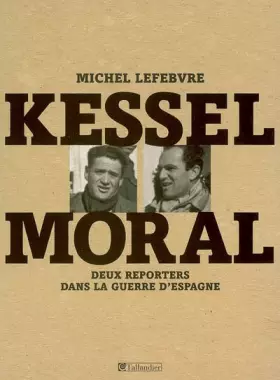 Couverture du produit · Kessel, Moral: Deux reporters dans la guerre d'Espagne