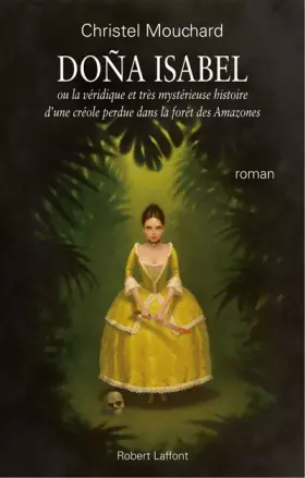Couverture du produit · Doña Isabel : Ou la Véridique et très mystérieuse histoire d'une Créole perdue dans la forêt des Amazones