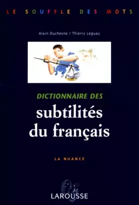 Couverture du produit · DICTIONNAIRE DES SUBTILITES DU FRANCAIS. La nuance