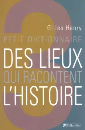 Couverture du produit · Petit dictionnaire des lieux qui racontent l'histoire