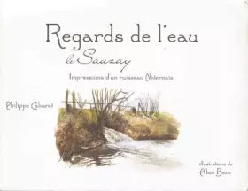 Couverture du produit · Regards de l'eau : le Sauzay - Impressions d'un ruisseau
