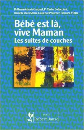 Couverture du produit · Bébé est là, vive maman : Les suites de couches