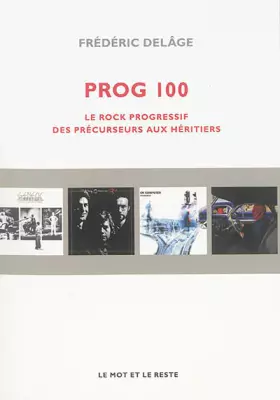 Couverture du produit · Prog 100 : Le rock progressif, des précurseurs aux héritiers