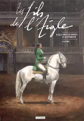Couverture du produit · Les Fils de l'Aigle, Tome 7 : Sous le Soleil d'Austerlitz