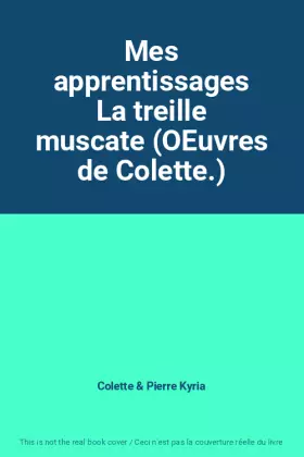 Couverture du produit · Mes apprentissages La treille muscate (OEuvres de Colette.)