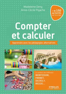 Couverture du produit · Compter et calculer: Apprendre avec les pédagogies alternatives. Le meilleur des méthodes Montessori, Freinet, Decroly, Reggio