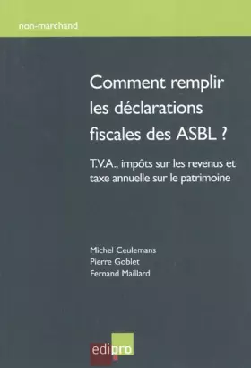 Couverture du produit · comment remplir les déclarations fiscales des asbl ?: T.V.A., IMPÔTS SUR LES REVENUS ET TAXE ANNUELLE SUR LE PATRIMOINE