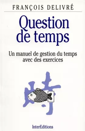 Couverture du produit · QUESTION DE TEMPS. Un manuel de gestion du temps avec des exercices