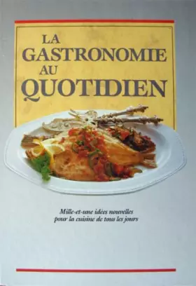Couverture du produit · La Gastronomie au quotidien. Mille-et-une idées no
